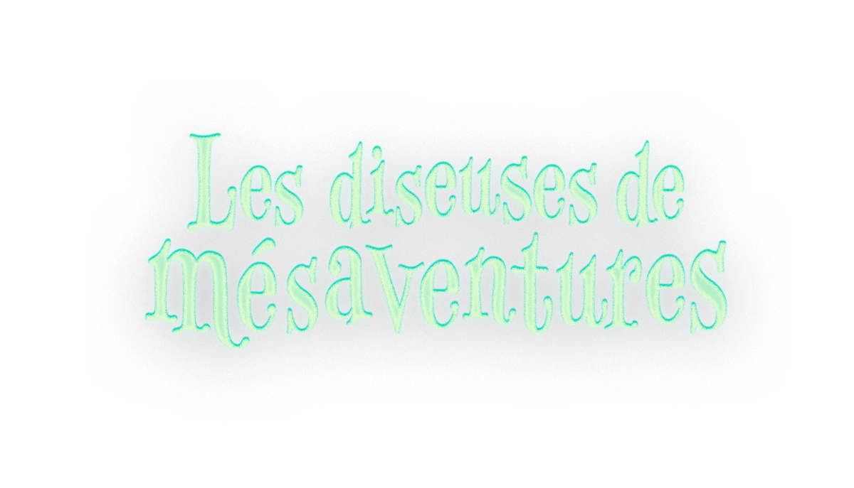 Les diseuses de mésaventure